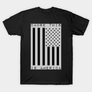 CAUSE THIS IS AMERICA T-Shirt